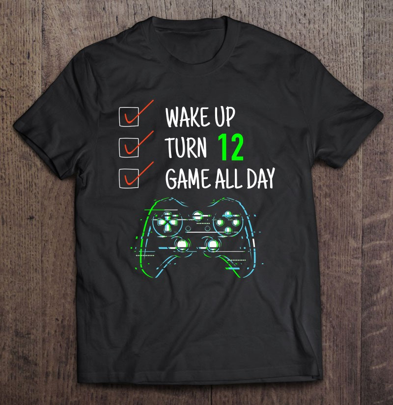 12th-birthday-gamer-wake-up-turn-12-game-all-day-gamer-bday-t-shirt