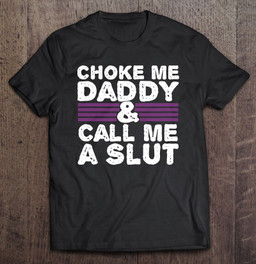 choke-me-daddy-kinky-ddlg-bdsm-sexy-naughty-cute-adult-t-shirt