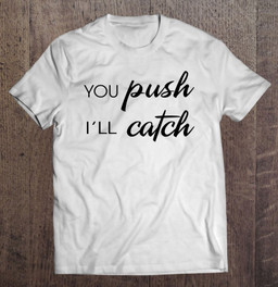you-push-ill-catch-neonatal-nurse-midwifery-midwife-t-shirt