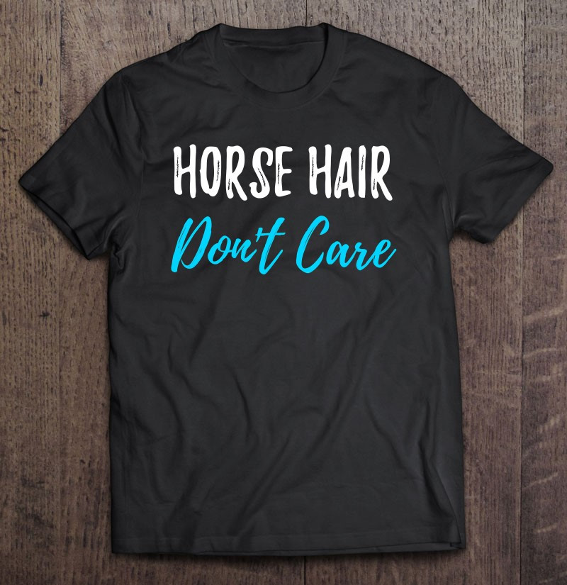 horse-hair-dont-care-funny-equestrian-gift-t-shirt