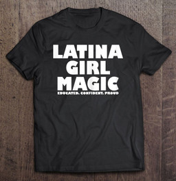 latina-girl-magic-proud-latinas-pride-for-women-t-shirt