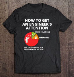 how-to-get-an-engineers-attention-funny-engineering-t-shirt