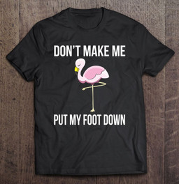 funny-dont-make-me-put-my-foot-down-pink-flamingo-t-shirt