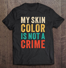 my-skin-color-is-not-a-crime-vintage-retro-women-gifts-t-shirt