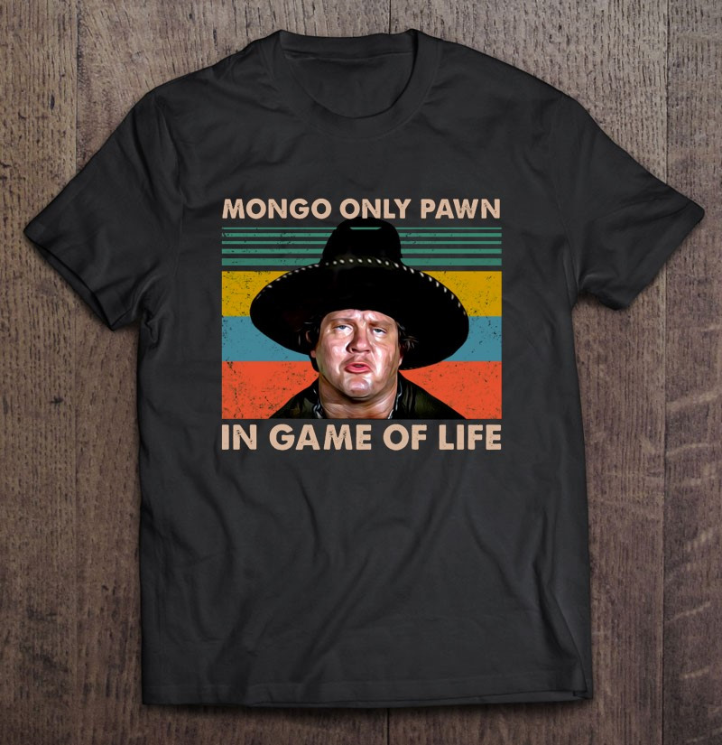 mongo-only-pawn-in-game-of-life-blazing-saddles-mongo-portrait-vintage-retro-t-shirt