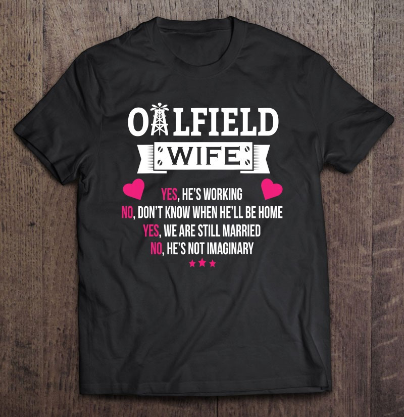 oil-rig-worker-yes-were-still-married-oilfield-wife-t-shirt