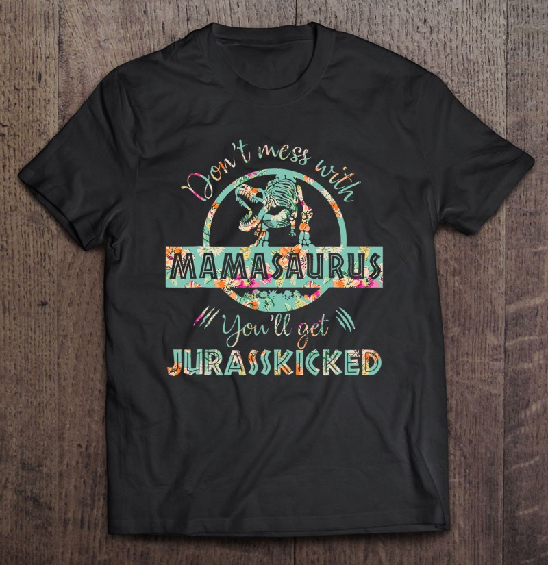dont-mess-with-mamasaurus-youll-get-jurasskicked-mothers-day-t-shirt-hoodie-sweatshirt-3/