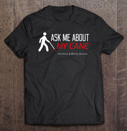 ask-me-about-my-cane-orientation-mobility-specialist-t-shirt