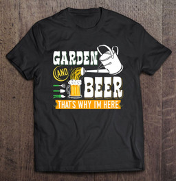 garden-beer-thats-why-im-here-funny-gardener-t-shirt