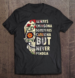always-chingona-sometimes-cabrona-but-never-pendeja-t-shirt