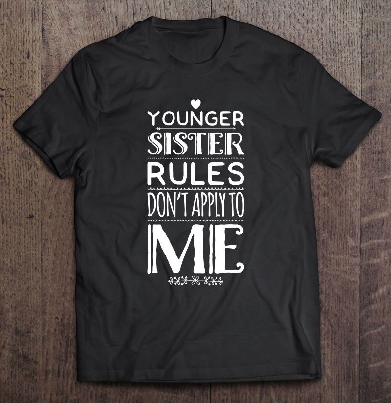younger-sister-the-rules-dont-apply-to-me-siblings-t-shirt