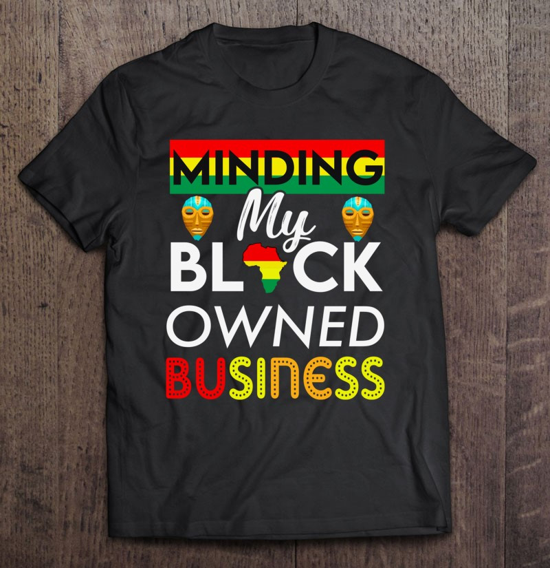minding-my-black-owned-business-men-women-gift-entrepreneur-t-shirt