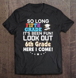 last-day-5th-grade-look-out-6th-here-i-come-so-long-t-shirt