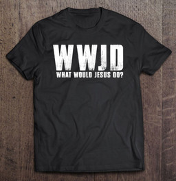 what-would-jesus-do-wwjd-christian-believer-faith-t-shirt