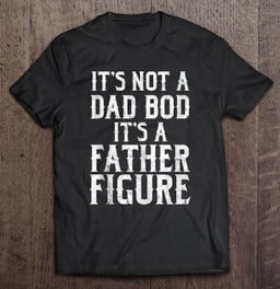 vintage-its-not-a-dad-bod-its-a-father-figure-fathers-day-t-shirt