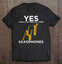 funny-saxophone-design-need-all-these-saxophones-t-shirt