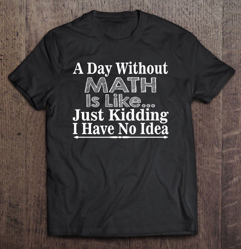 math-lover-funny-gift-a-day-without-math-is-like-t-shirt