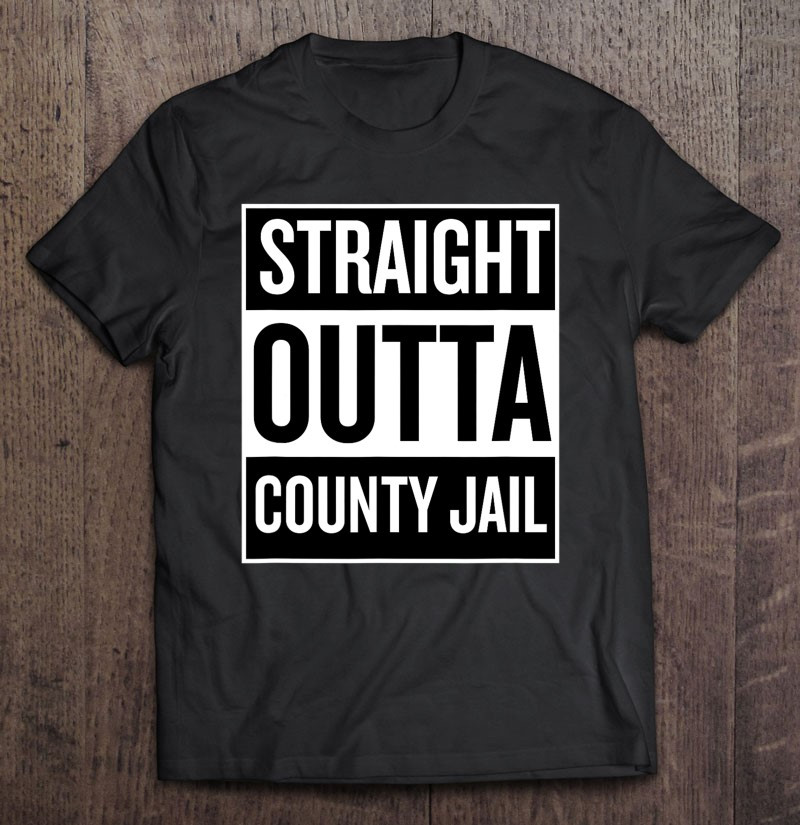 straight-outta-county-jail-funny-ironic-t-shirt