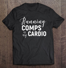 running-comps-is-my-cardio-funny-rei-investor-realtor-t-shirt