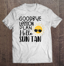 goodbye-lesson-plan-hello-sun-tan-shirt-last-day-of-school-t-shirt