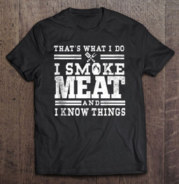 i-smoke-meat-and-i-know-things-funny-bbq-smoker-pitmaster-t-shirt