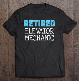 retired-elevator-mechanic-gifts-funny-retirement-t-shirt