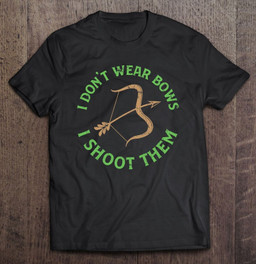 i-dont-wear-bows-i-shoot-them-archery-t-shirt