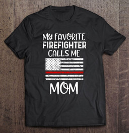 my-favorite-firefighter-calls-me-mom-thin-red-line-gift-t-shirt