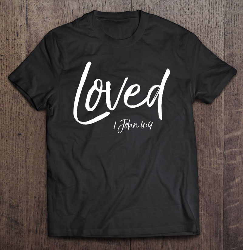 loved-1-john-49-fun-cute-gods-love-christian-t-shirt