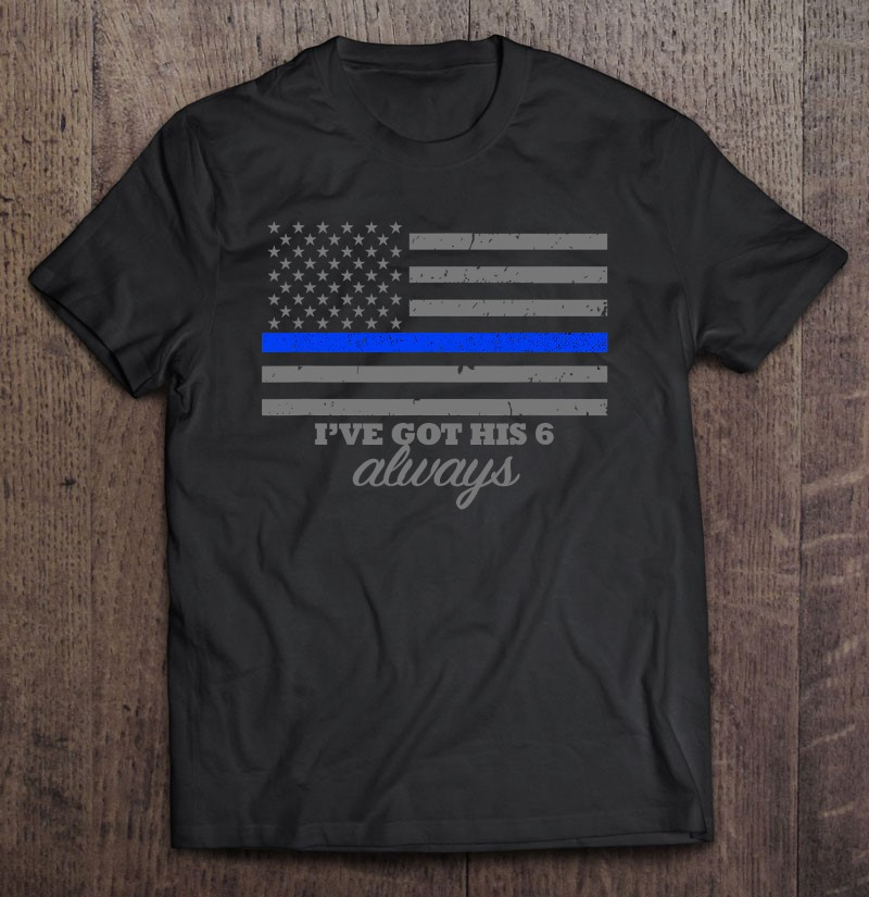 ive-got-his-6-always-thin-blue-line-flag-t-shirt