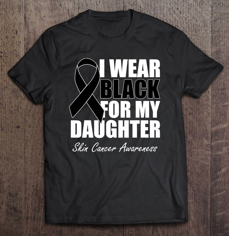 i-wear-black-for-my-daughter-skin-cancer-awareness-t-shirt