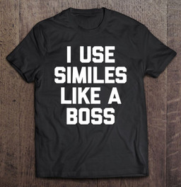 i-use-similes-like-a-boss-funny-english-teacher-grammar-t-shirt
