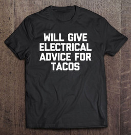 will-give-electrical-advice-for-tacos-funny-electrician-t-shirt