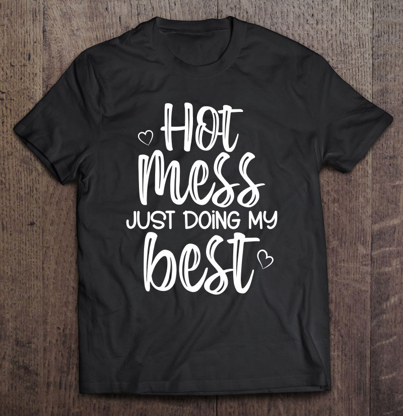 hot-mess-just-doing-my-best-funny-jokes-sarcastic-sayings-t-shirt