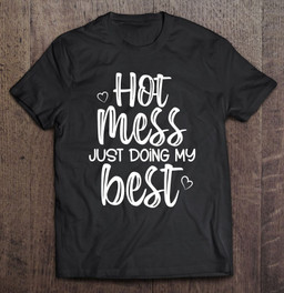 hot-mess-just-doing-my-best-funny-jokes-sarcastic-sayings-t-shirt