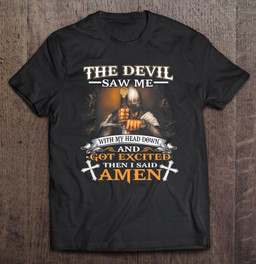 the-devil-saw-me-and-got-excited-then-i-said-amen-t-t-shirt