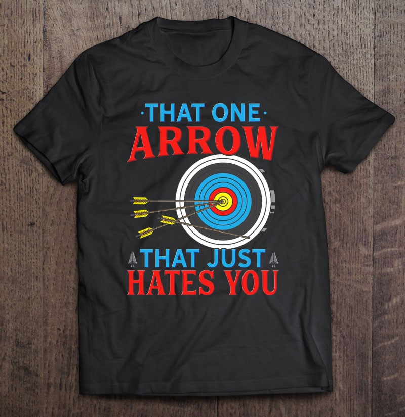 that-one-arrow-that-just-hates-you-t-shirt