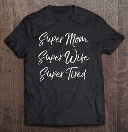 funny-mothers-day-gift-super-mom-super-wife-super-tired-t-shirt
