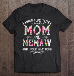 i-have-two-titles-mom-and-memaw-funny-mothers-day-gift-t-shirt