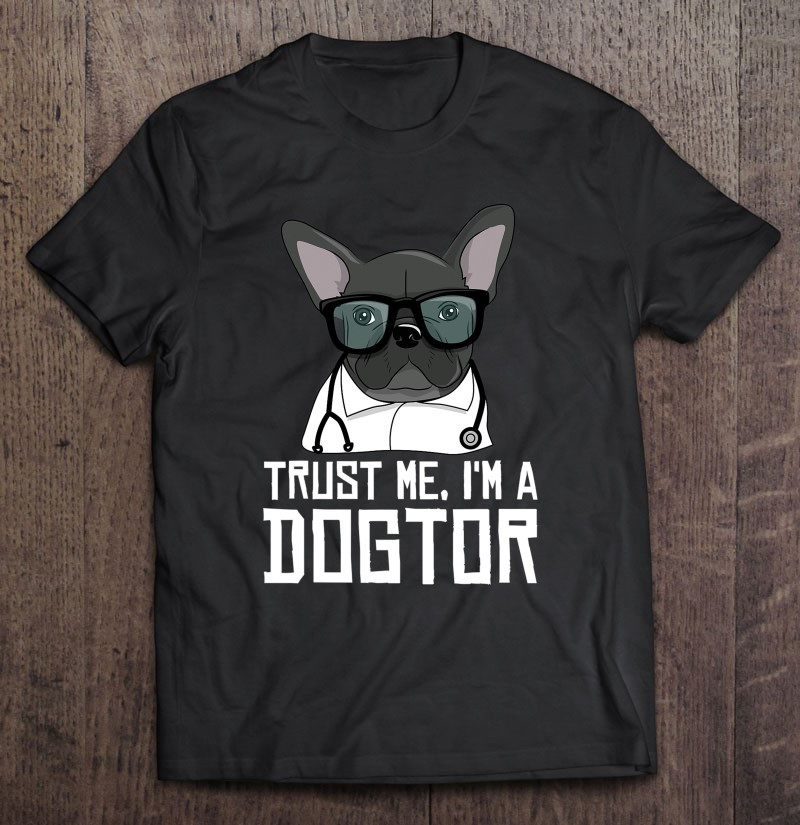 trust-me-im-a-dogtor-french-bulldog-doctor-gift-t-shirt
