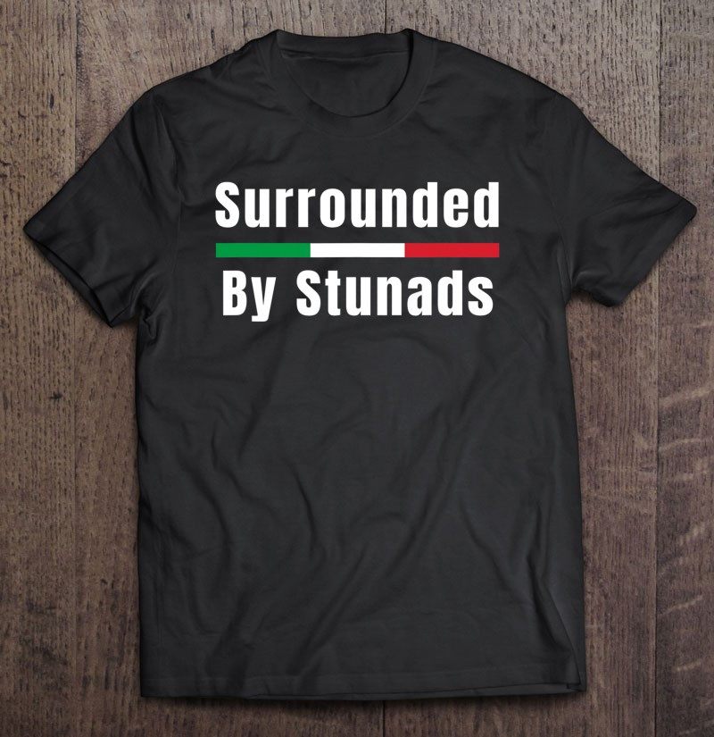 funny-italian-sayings-surrounded-by-stunads-t-shirt