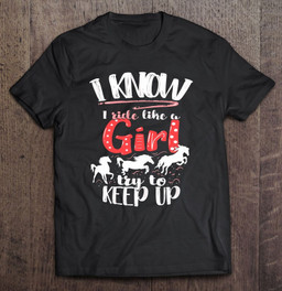i-know-i-ride-like-a-girl-try-to-keep-up-horse-riding-gift-t-shirt