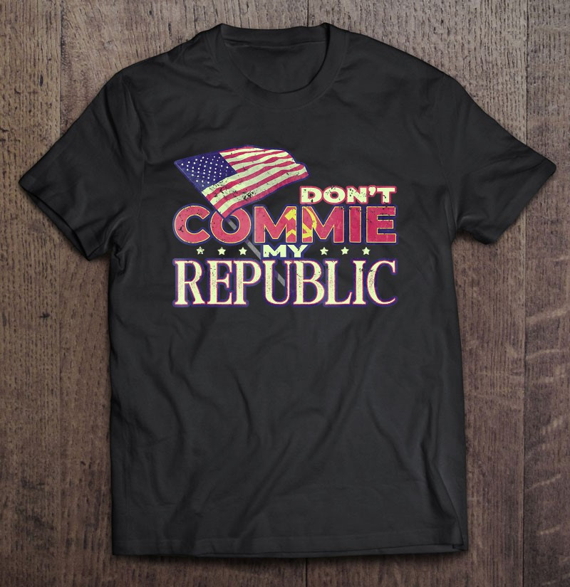 dont-commie-my-republic-anti-socialism-t-shirt