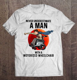 never-underestimate-a-man-with-a-motorized-wheelchair-t-shirt