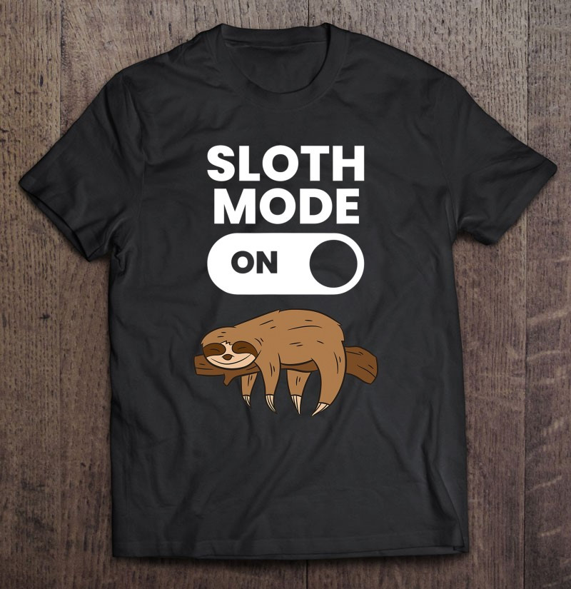 cute-sloth-lover-gifts-love-sloths-sloth-mode-on-t-shirt