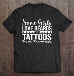 some-girls-love-beards-and-tattoos-im-some-girls-t-shirt