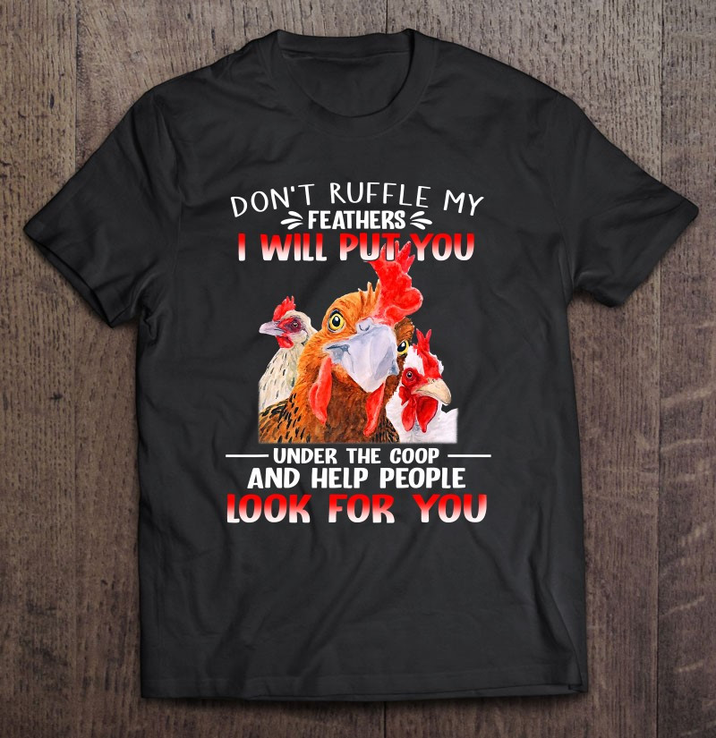 dont-ruffle-my-feathers-i-will-put-you-under-coop-chickens-t-shirt