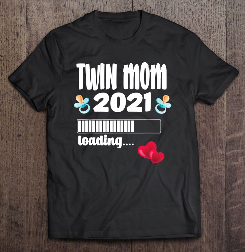 mom-of-twin-pregnancy-twins-are-loading-pregnant-with-twins-t-shirt