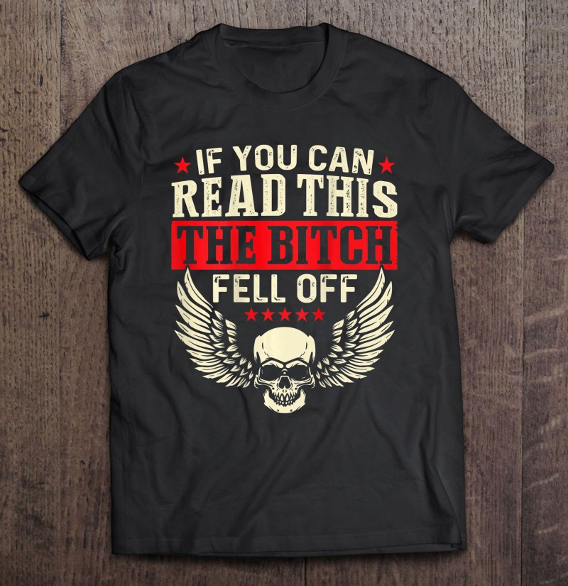 if-you-can-read-this-the-bitch-fell-off-biker-back-print-t-shirt