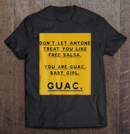 dont-let-anyone-treat-you-like-free-salsa-you-are-guac-t-shirt